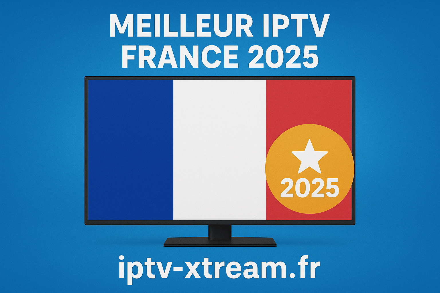 Meilleur IPTV France 2025 : Comparatif complet et guide d’achat